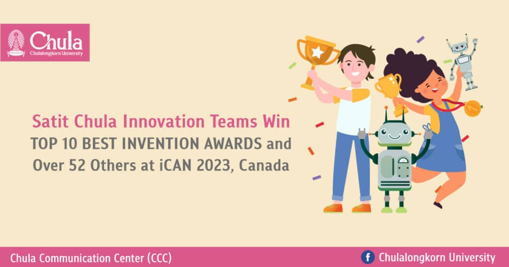 Satit Chula Innovation Teams Win TOP 10 BEST INVENTION AWARDS and Over 52 Others at iCAN 2023, Canada