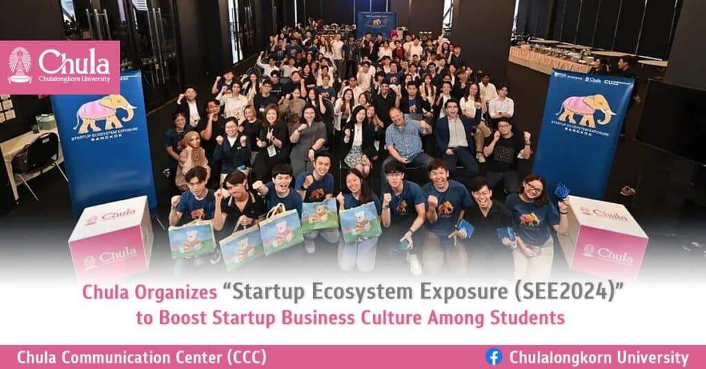 Chula Organizes “Startup Ecosystem Exposure (SEE2024)” to Boost Startup Business Culture Among Students
