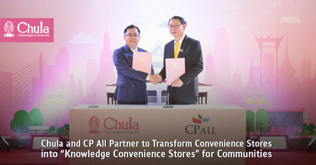 Chula and CP All Partner to Transform Convenience Stores into “Knowledge Convenience Stores” for Communities 
