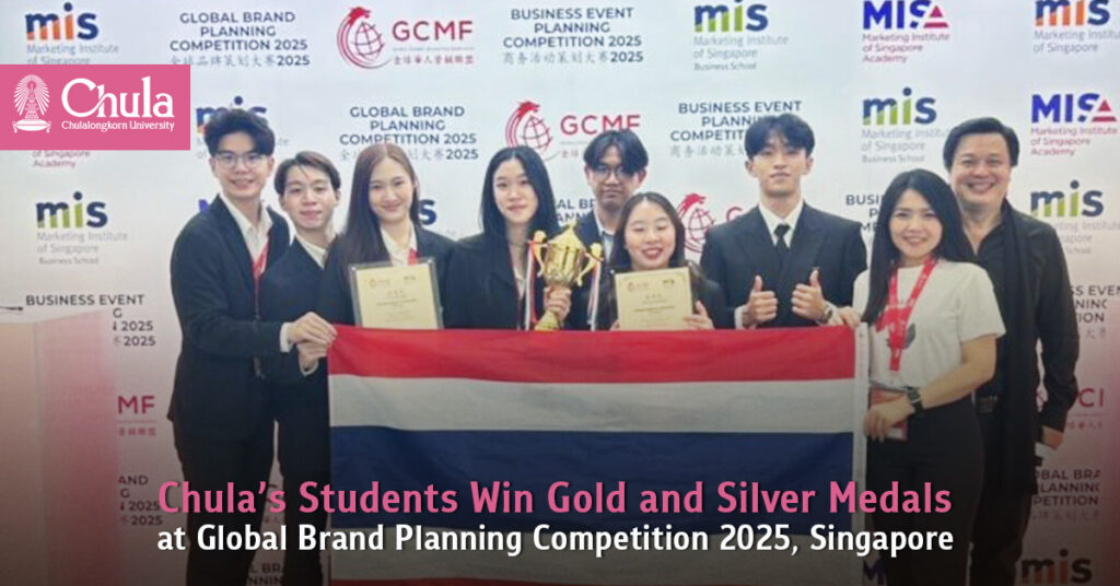 Chulalongkorn University’s Marketing Students, CBS, and Communication Arts Students Win Gold and Silver Medals at Global Brand Planning Competition 2025, Singapore 
