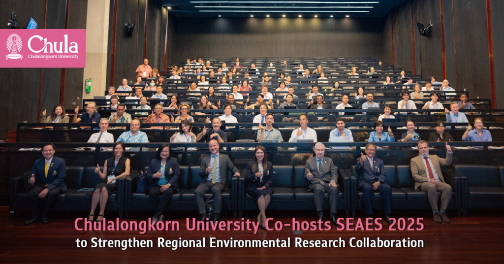 Chulalongkorn University Co-hosts SEAES 2025 to Strengthen Regional Environmental Research Collaboration 