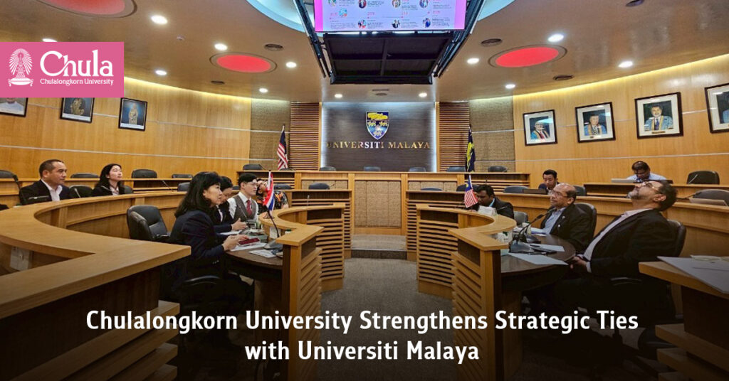 Chulalongkorn University Strengthens Strategic Ties with Universiti Malaya to Expand Global Opportunities for Thai Students