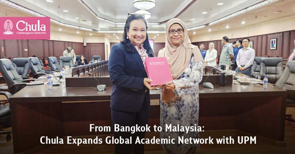 From Bangkok to Malaysia: Chula Expands Global Academic Network with UPM