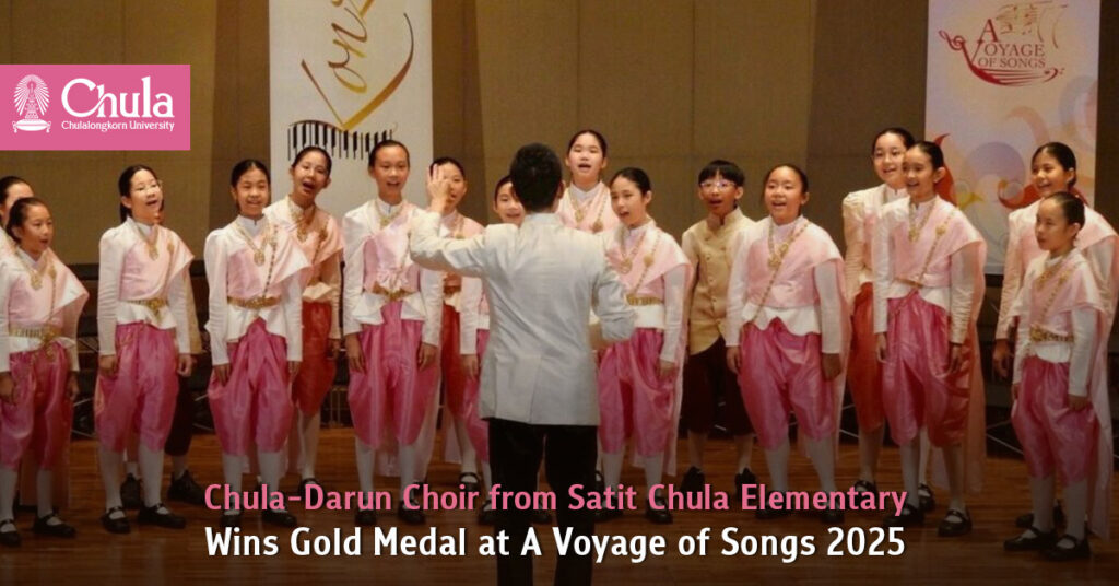Chula-Darun Choir from Satit Chula Elementary Wins Gold Medal at A Voyage of Songs 2025 