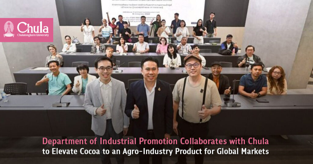Department of Industrial Promotion Collaborates with Chulalongkorn University to Elevate Cocoa to an Agro-Industry Product for Global Markets 