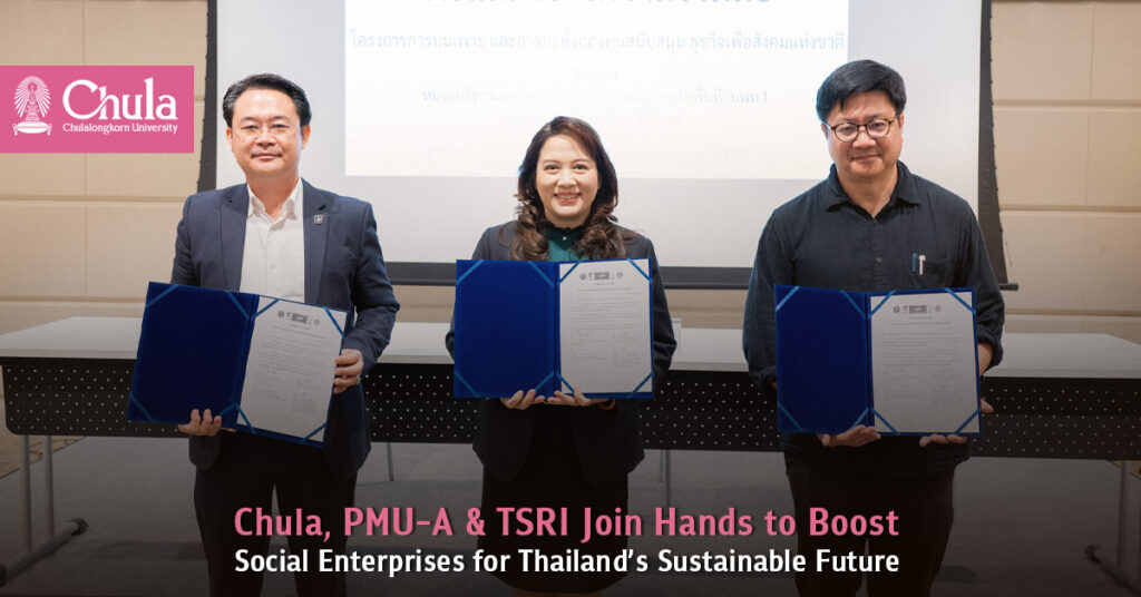 Chula, PMU-A & TSRI Join Hands to Boost Social Enterprises for Thailand’s Sustainable Future 