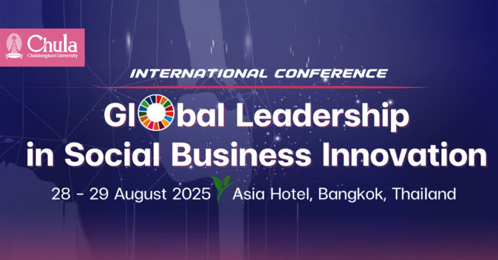 Chula Hosts Global Conference on Social Business Innovation (GLSBI 2025) 