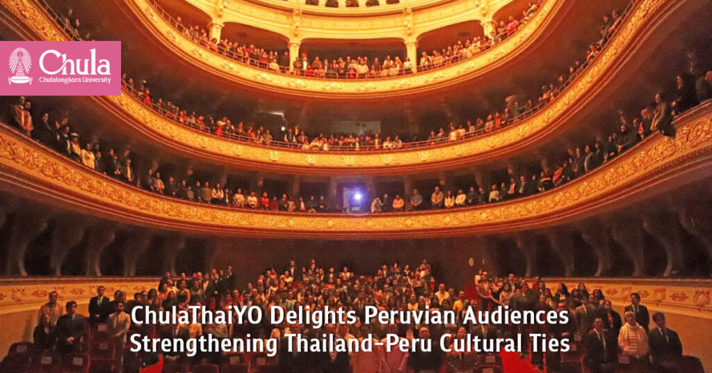 ChulaThaiYO Delights Peruvian Audiences, Strengthening Thailand-Peru Cultural Ties 