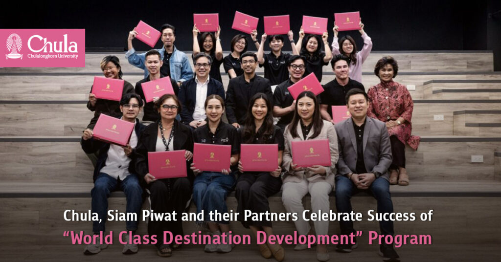 Chula, Siam Piwat and their Partners Celebrate Success of “World Class Destination Development” Program Elevating Thai Talent to Global Standards 