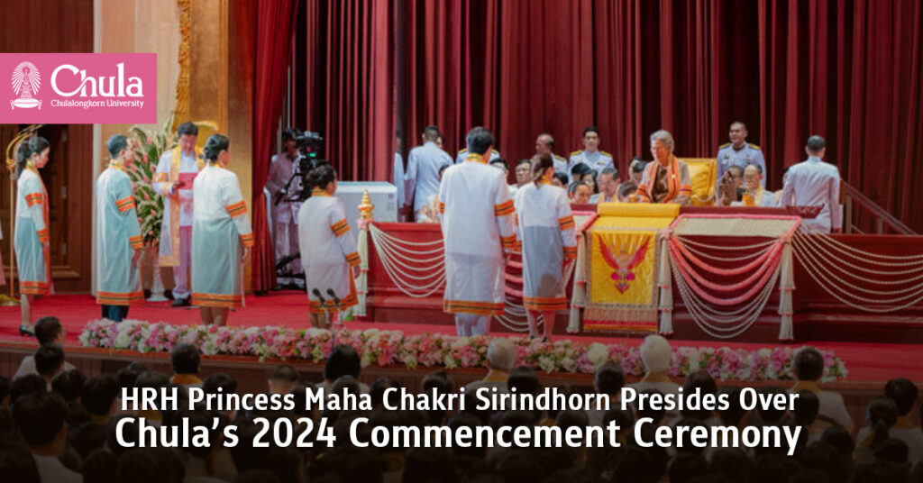 HRH Princess Maha Chakri Sirindhorn Presides Over Chulalongkorn University’s 2024 Commencement Ceremony on Behalf of His Majesty the King 