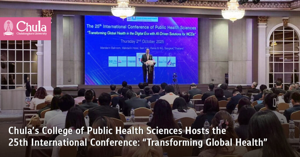 Chula’s College of Public Health Sciences Hosts the 25th International Conference: “Transforming Global Health”