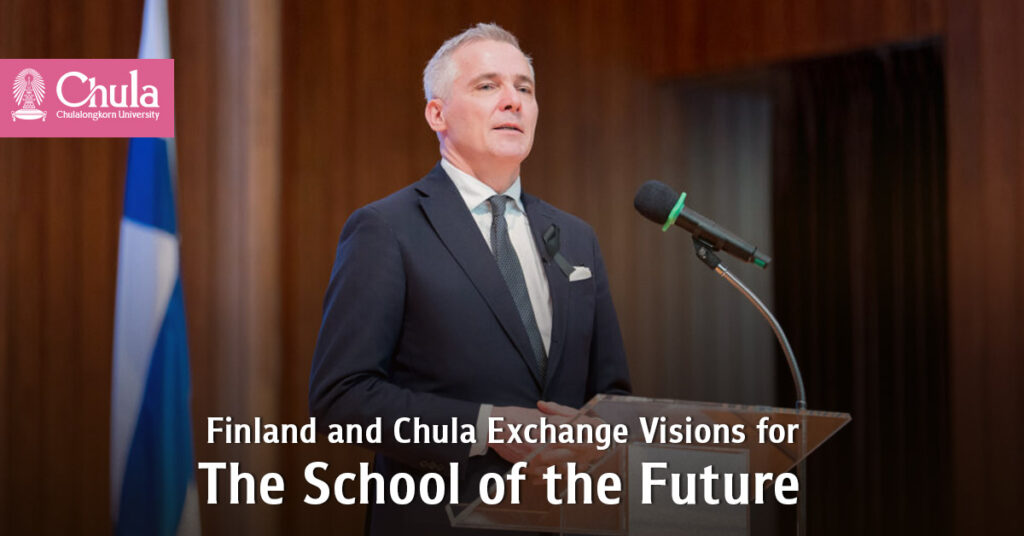 Finland and Chula Exchange Visions for “The School of the Future” 