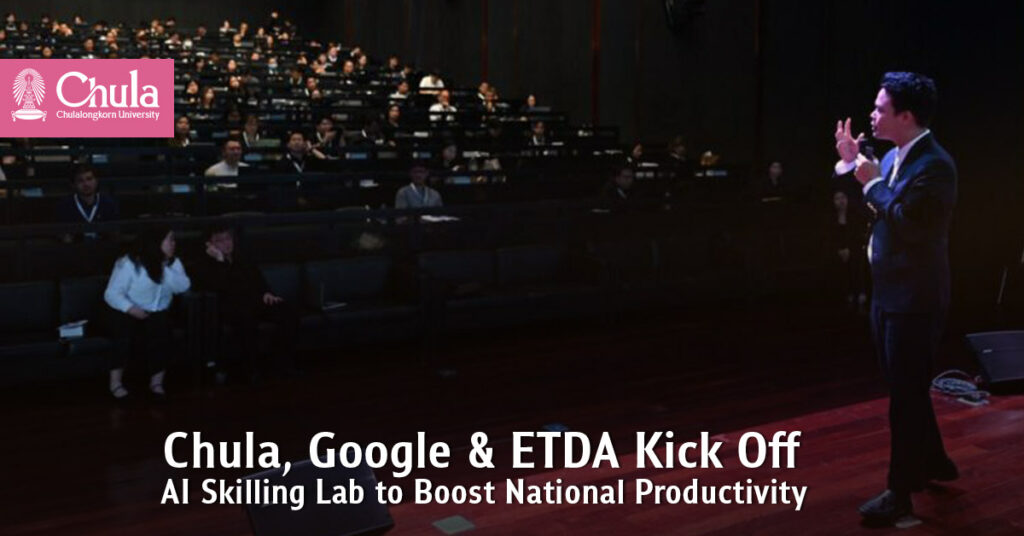 Chula, Google and ETDA Kick Off AI Skilling Lab to Boost National Productivity 