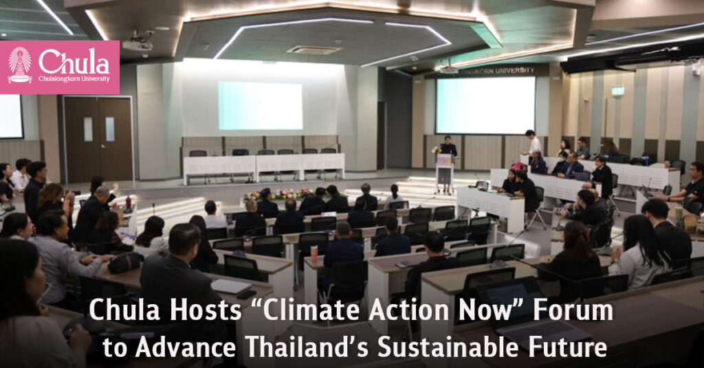 Chula Hosts “Climate Action Now” Forum to Advance Thailand’s Sustainable Future