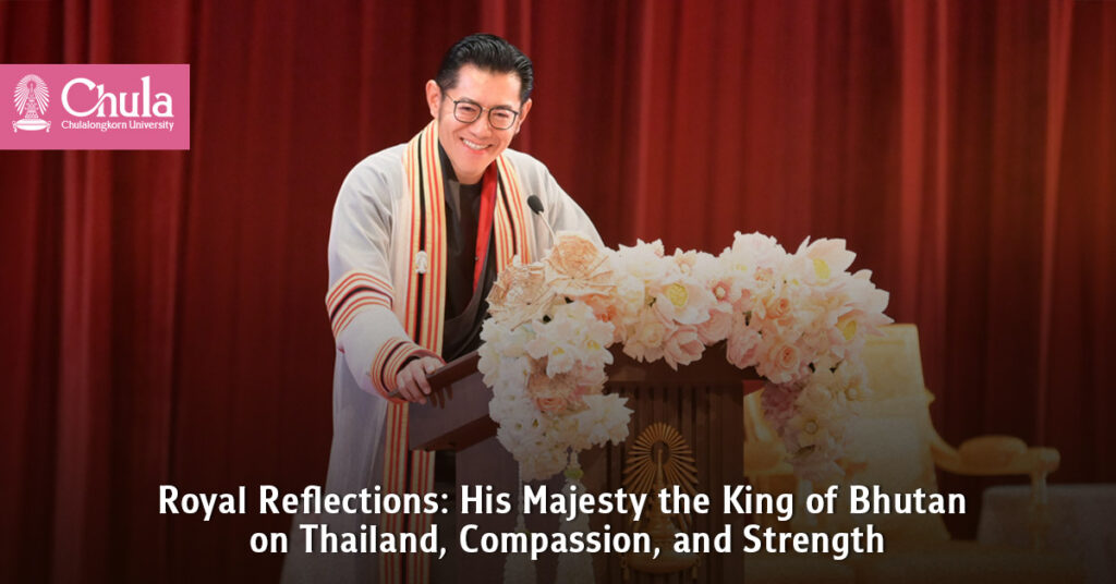 Royal Reflections: His Majesty the King of Bhutan on Thailand, Compassion, and Strength