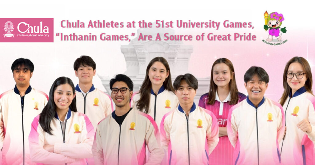 Chula Athletes at the 51st University Games, “Inthanin Games,” Are A Source of Great Pride