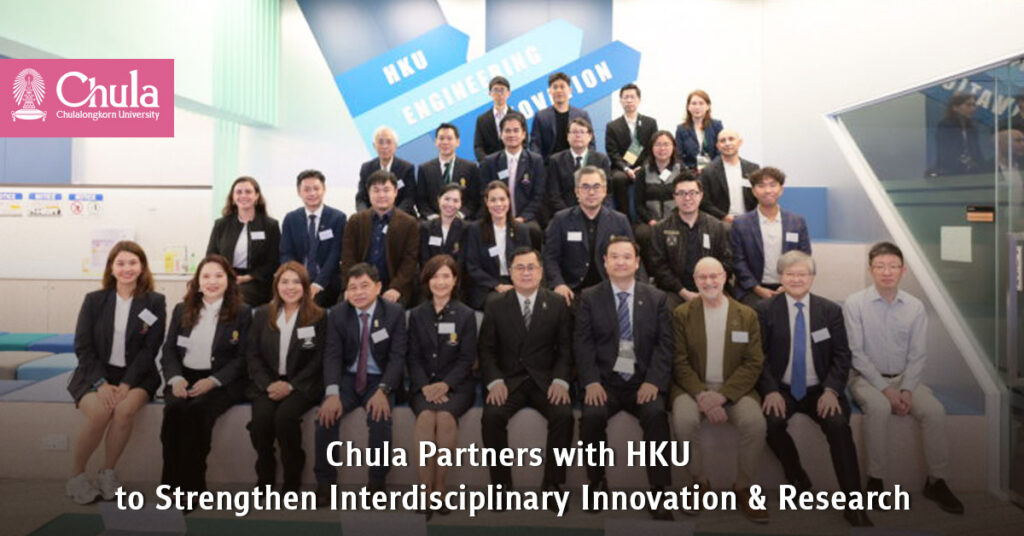Chula Partners with HKU to Strengthen Interdisciplinary Innovation and Research 